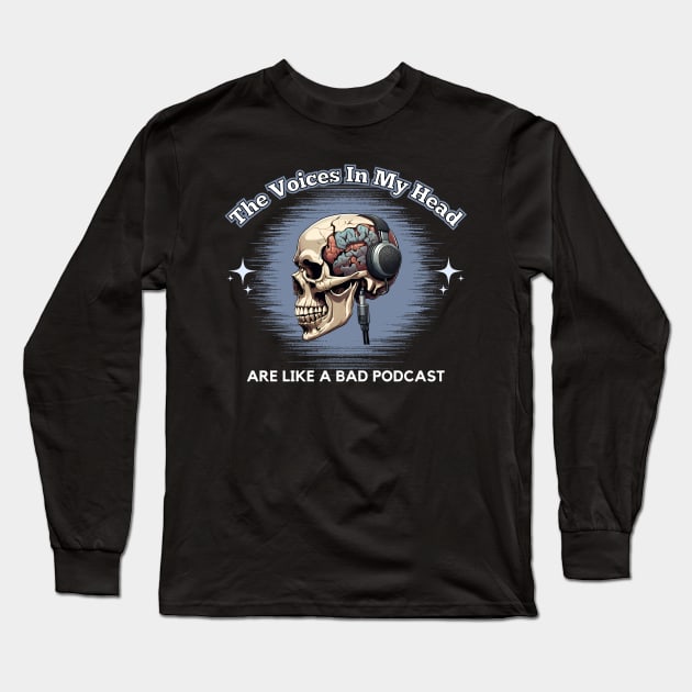 The Voices In My Head Are Like A Bad Podcast Long Sleeve T-Shirt by Kenny The Bartender's Tee Emporium